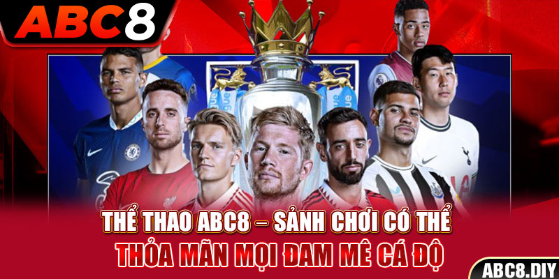 Thể Thao ABC8 – Sảnh Chơi Có Thể Thỏa Mãn Mọi Đam Mê Cá Độ