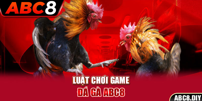 Luật chơi game đá gà ABC8