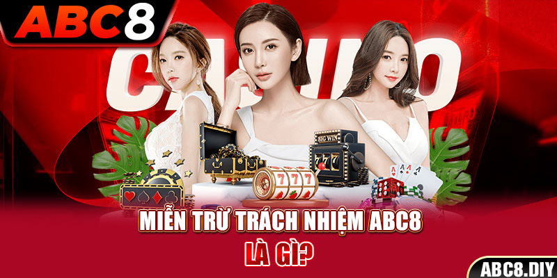 Miễn trừ trách nhiệm ABC8 là gì?