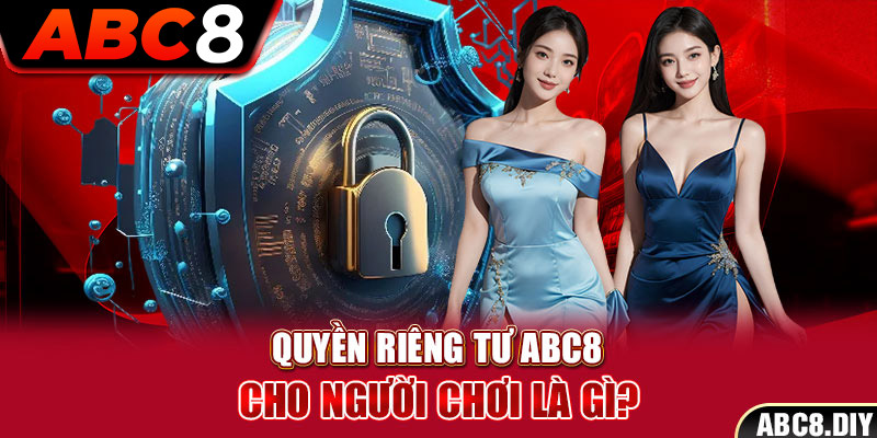 Quyền riêng tư ABC8 cho người chơi là gì?